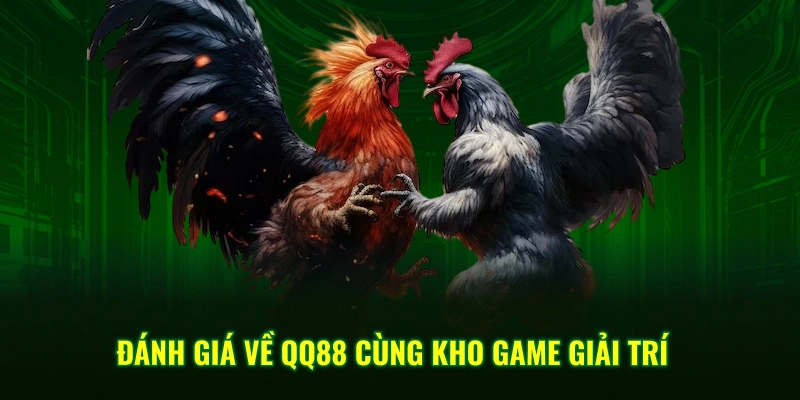 Đánh giá về QQ88 cùng kho game giải trí