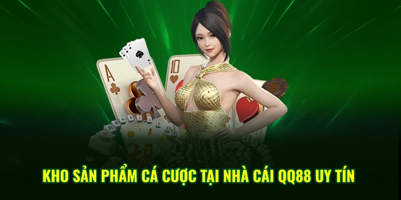 Kho sản phẩm cá cược tại nhà cái QQ88 uy tín