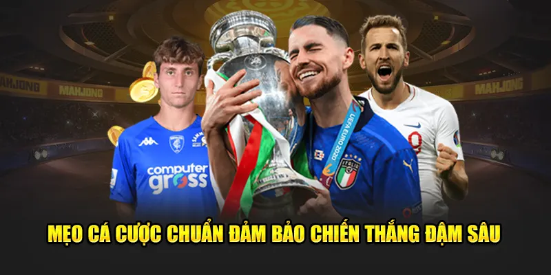 Mẹo cá cược chuẩn đảm bảo chiến thắng đậm sâu