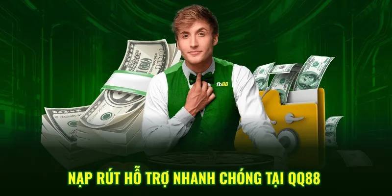 Nạp rút hỗ trợ nhanh chóng tại QQ88