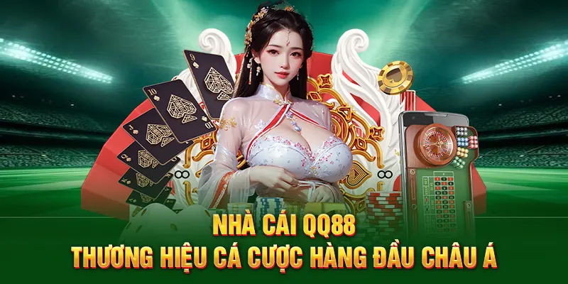 Nhà cái QQ88 - Thương hiệu cá cược hàng đầu châu Á