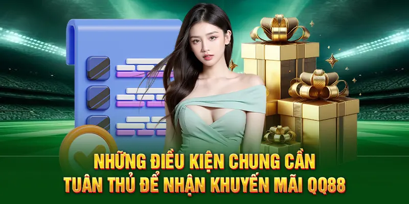 Những điều kiện chung cần tuân thủ để nhận khuyến mãi QQ88