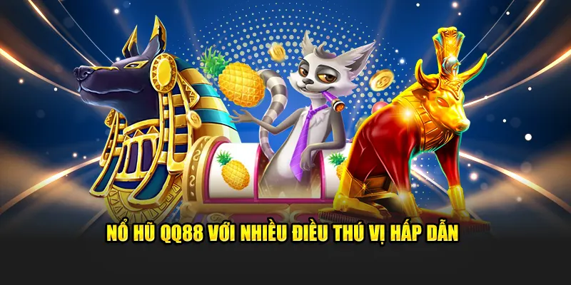 Nổ hũ QQ88 với nhiều điều thú vị hấp dẫn