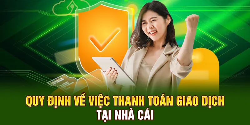 Quy định về việc thanh toán giao dịch tại nhà cái