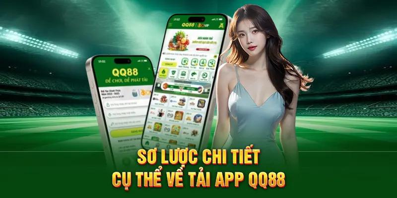 Sơ lược chi tiết cụ thể về ưu điểm khi tải app QQ88