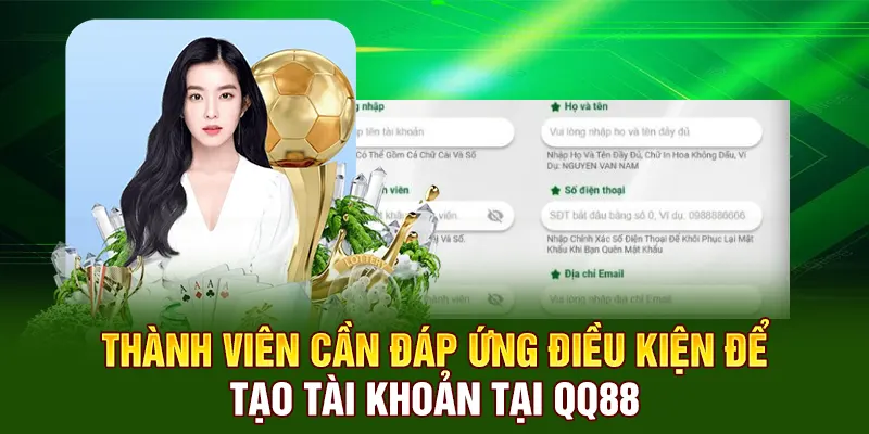 Thành viên cần đáp ứng điều kiện để tạo tài khoản tại QQ88