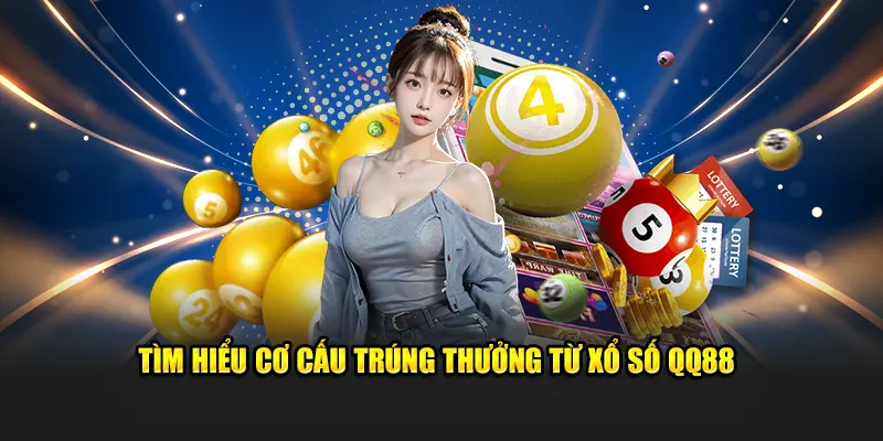 Tìm hiểu cơ cấu trúng thưởng từ xổ số QQ88