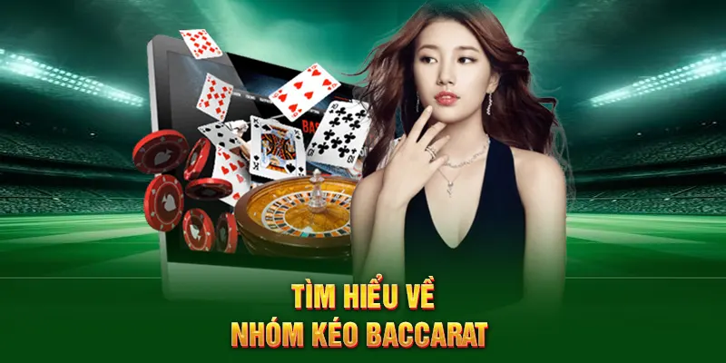 Tìm hiểu về nhóm kéo baccarat 
