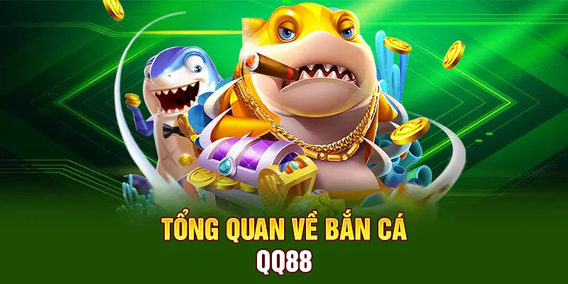 Những thông tin chính về sảnh Bắn Cá QQ88