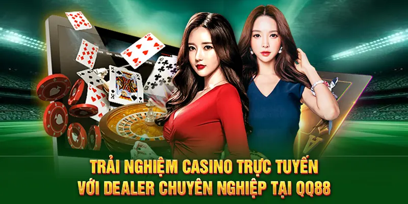Trải nghiệm casino trực tuyến với dealer chuyên nghiệp tại QQ88
