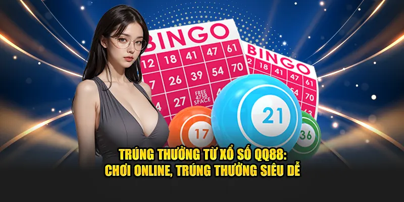 Trúng thưởng từ xổ số QQ88