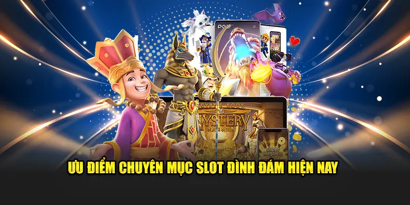 Ưu điểm chuyên mục slot đình đám hiện nay